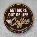 PLACA CIRCULAR GET MORE OUT OF LIFE COFFEE
