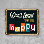 PLACA DON T FORGET TO BE HAPPY